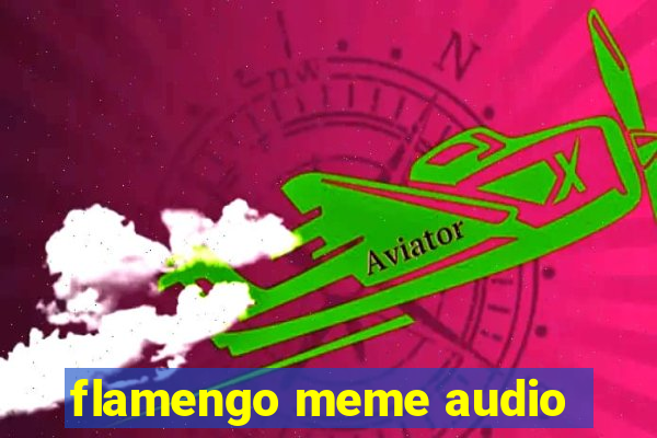 flamengo meme audio